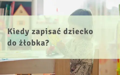 Kiedy zapisać dziecko do żłobka, aby nie stracić miejsca?